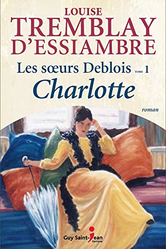 Beispielbild fr Les soeurs Deblois 01 : Charlotte N.E. zum Verkauf von Better World Books