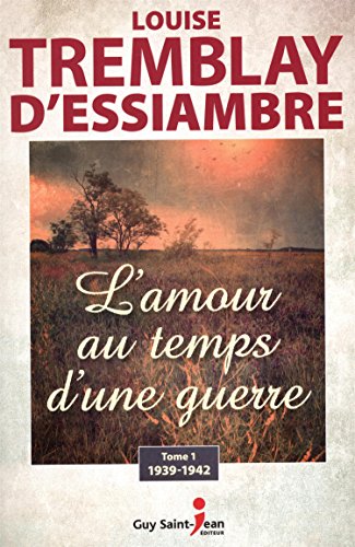 Imagen de archivo de L'amour au temps d'une guerre: tome 1 : 1939-1942 (French Edition) a la venta por Better World Books
