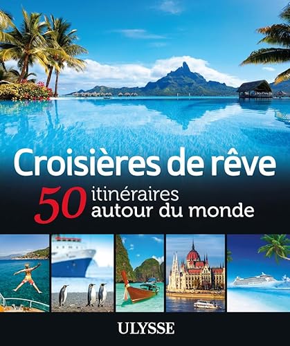 Croisières de rêve 50 itinéraires autour du monde - Collectif: 9782894646175 - AbeBooks