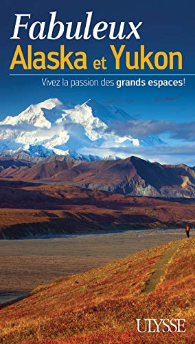 9782894648919: Fabuleux Alaska et Yukon: Vivez la passion des grands espaces !