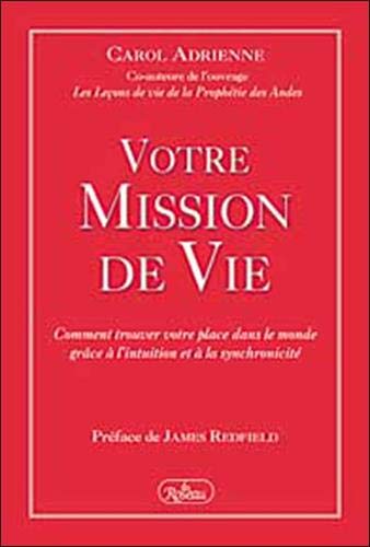 Beispielbild fr Votre Mission De Vie : Comment Trouver Votre Place Dans Le Monde Grce  L'intuition Et  La Synchro zum Verkauf von RECYCLIVRE