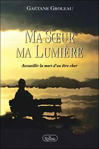 Beispielbild fr Ma Soeur, Ma Lumiere : Etre Initie Par la Mort D'un Etre Cher zum Verkauf von Better World Books