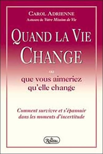 Stock image for Quand la vie change ou que vous aimeriez qu'elle change: Comment survivre et s'epanouir dans les moments d'incertitude for sale by Bay Used Books