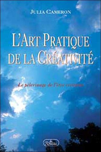 Beispielbild fr Art Pratique de la Creativite : Le Pelerinage de L'etre Createur zum Verkauf von Better World Books