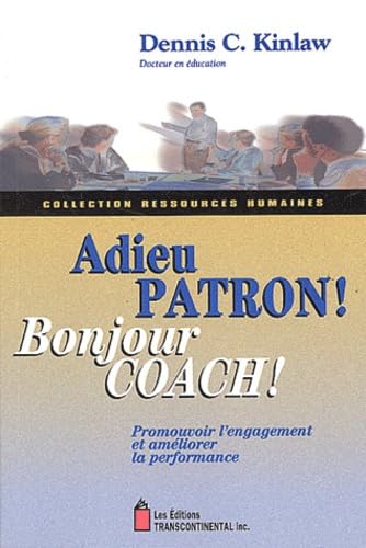 Imagen de archivo de Adieu Patron ! Bonjour Coach !: Promouvoir L'engagement Et Amliorer La Performance a la venta por RECYCLIVRE