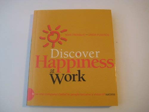 Stock image for Discover Happiness at Work : How One Company's Belief in People Became a Vision of Success for sale by Better World Books: West