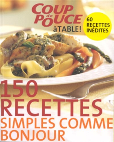 Beispielbild fr 150 Recettes Simples Comme Bonjour : Coup de Pouce  Table! zum Verkauf von Better World Books