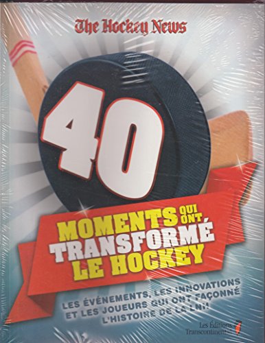 Beispielbild fr 40 Moments Qui Ont Transform le Hockey : Les vnements, les Innovations et les Joueurs Qui Ont Faonn L'histoire de la LNH zum Verkauf von Better World Books