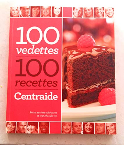 Beispielbild fr 100 Vedettes, 100 Recettes, Centraide : Petits Secrets Culinaires et Tranches de Vie zum Verkauf von Better World Books