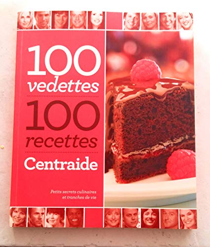 Stock image for 100 Vedettes, 100 Recettes, Centraide : Petits Secrets Culinaires et Tranches de Vie for sale by Better World Books