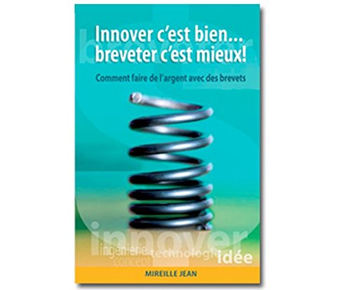 Imagen de archivo de Innover, C'est Bien-- Breveter, C'est Mieux! a la venta por Better World Books