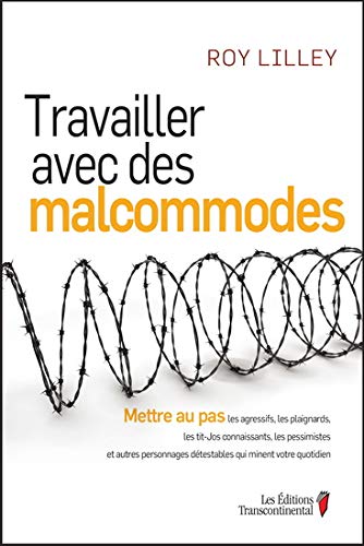 Beispielbild fr Travailler Avec des Malcommodes : Mettre Au Pas les Agressifs, les Plaignards, les Tit-Jos Connaissants, les Pessimistes, et Autres Personnages Dtestables Qui Minent Votre Quotidien zum Verkauf von Better World Books