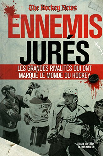 Beispielbild fr Ennemis Jurs : Les Grandes Rivalits du Hockey, Sur la Patinoire et Ailleurs zum Verkauf von Better World Books