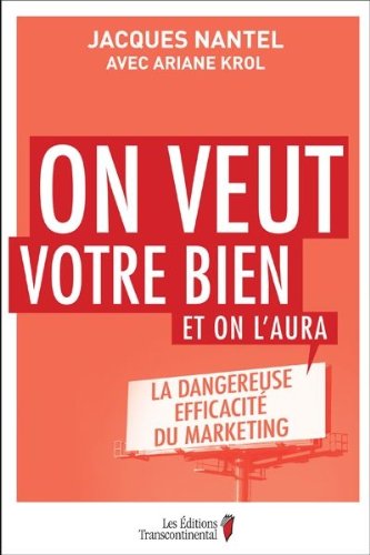 Stock image for On Veut Votre Bien et on L'aura : Comment L'insidieuse Perfection du Marketing Amne les Entreprises  Saigner Leurs Clients for sale by Better World Books Ltd