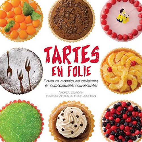 Stock image for Tartes en Folie : Les Classiques Revisites et D'audacieuses Nouveauts for sale by Better World Books