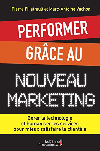 Beispielbild fr Performer Grce Au Nouveau Marketing : Grer La Technologie Et Humaniser Les Services Pour Mieux Sat zum Verkauf von RECYCLIVRE