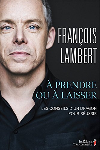 Beispielbild fr  Prendre Ou  Laisser : Les Conseils D'un Dragon Pour Reussir en Affaires zum Verkauf von Better World Books