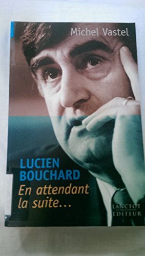 Beispielbild fr Lucien Bouchard : En Attendant la Suite zum Verkauf von Better World Books