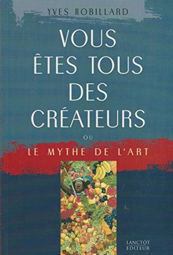 Beispielbild fr Vous Etes Tous des Createurs : Ou le Mythe de l'Art zum Verkauf von Better World Books