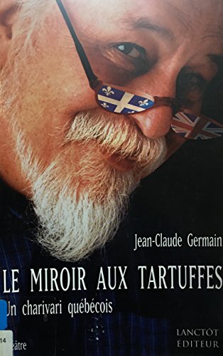 9782894850770: Le miroir aux tartuffes: Un charivari quebecois : theatre (French Edition)