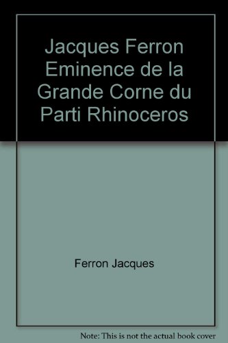 Stock image for Jacques Ferron, Eminence de la Grande Corne du Parti Rhinoceros for sale by Bay Used Books