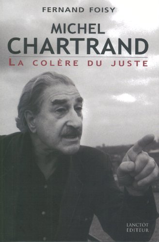 Beispielbild fr Michel Chartrand : La Colre du Juste, 1968-2003 zum Verkauf von Better World Books Ltd