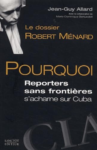 Stock image for Le Dossier Robert Mnard : Pourquoi Reporters Sans Frontires S'acharne Sur Cuba for sale by RECYCLIVRE