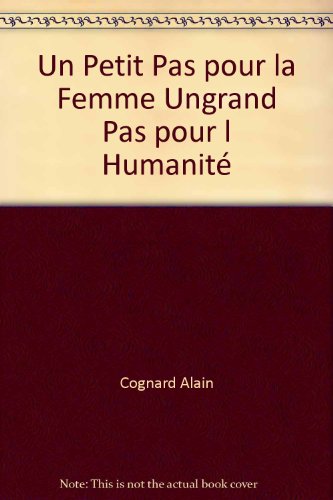 Beispielbild fr Un Petit Pas Pour la Femme, un Grand Pas Pour L'humanit zum Verkauf von Better World Books Ltd