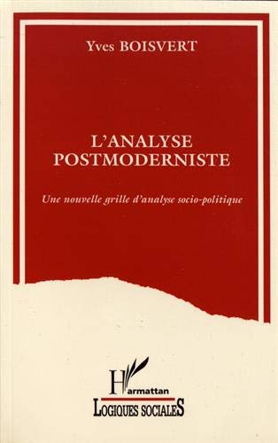 Stock image for L'analyse postmoderniste: Une nouvelle grille d'analyse Socio-Politique for sale by Robert Campbell Bookseller ABAC/ILAB