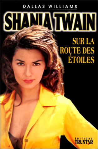 9782894900406: Shania Twain. Sur La Route Des Etoiles