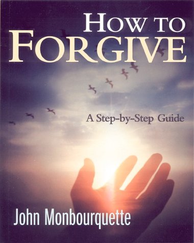 Stock image for How to Forgive: A Step-By-Step Guide (John Monbourquette) for sale by Zoom Books Company