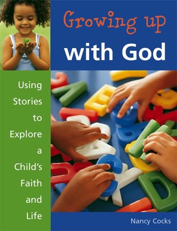 Stock image for Growing Up With God: Using Stories to Explore a Child's Faith and Life for sale by Regent College Bookstore