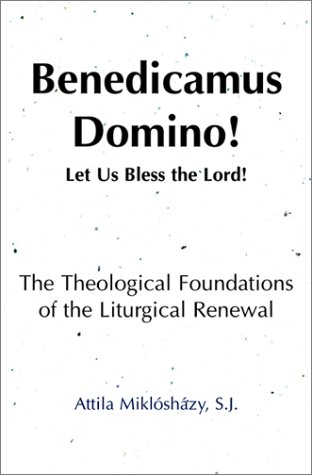 Beispielbild fr Benedicamus Domino!: Let Us Bless the Lord! the Theological Foundations of the Liturgical Renewal zum Verkauf von ThriftBooks-Dallas