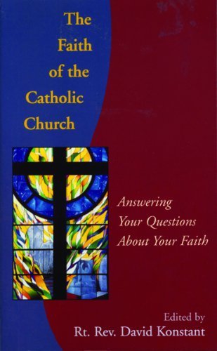 9782895072607: The Faith of the Catholic Church: Answering Your Questions About Your Faith