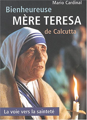 Beispielbild fr Bienheureuse Mere Teresa de Calcutta : La Voie Vers la Saintete zum Verkauf von Better World Books