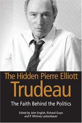 Imagen de archivo de The Hidden Pierre Trudeau : The Faith Behind the Politics a la venta por Better World Books