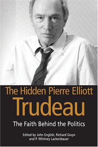 Stock image for The Hidden Pierre Trudeau : The Faith Behind the Politics for sale by Better World Books