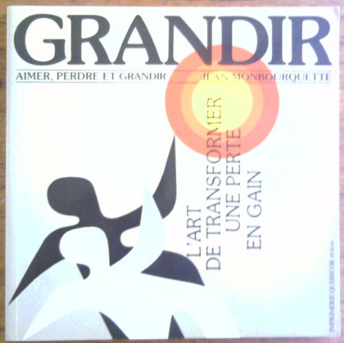 Beispielbild fr Grandir : Aimer, Perdre et Grandir: L'art de Transformer une Perte en Gain zum Verkauf von Better World Books