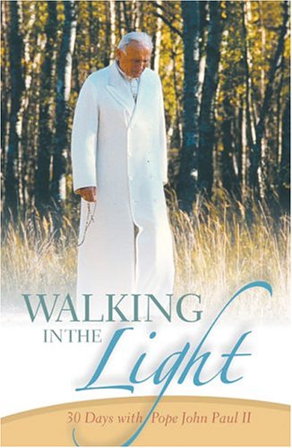 Walking in the Light: 30 Days with Pope John Paul II (9782895076278) by Pope John Paul II