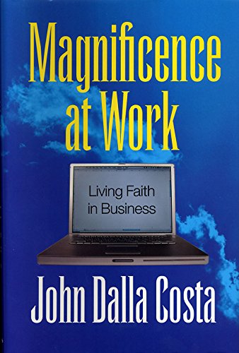 Magnificence at Work: Living Faith in Business (9782895076698) by John Dalla Costa