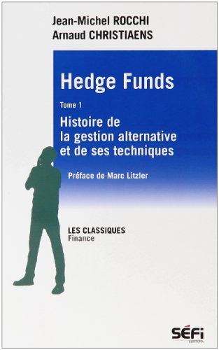 Beispielbild fr Hedges Funds : Tome 1, Histoire de la gestion alternative et de ses techniques zum Verkauf von medimops