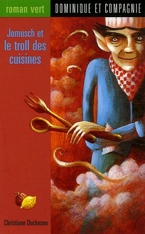 Jomusch et le troll des cuisines (Roman vert) (French Edition) (9782895122050) by Josee Masse Christiane Duchesne