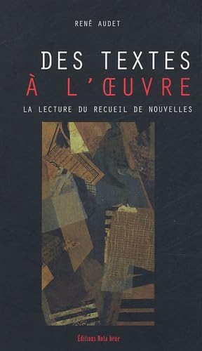 "des textes Ã: l'oeuvre ; la lecture du recueil de nouvelles" (9782895180470) by AUDET RENE