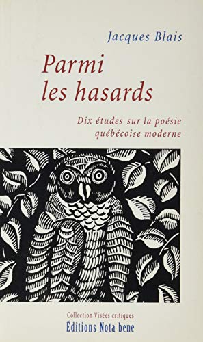 Beispielbild fr Parmi Les Hasards: Dix etudes Sur La Poesie Quebecoise Moderne zum Verkauf von Concordia Books