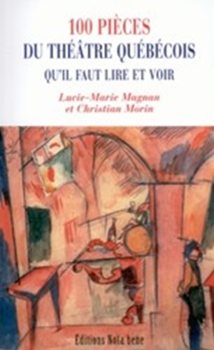 9782895181125: 100 Pieces du Theatre Quebecois Qu Il Lire et Voir