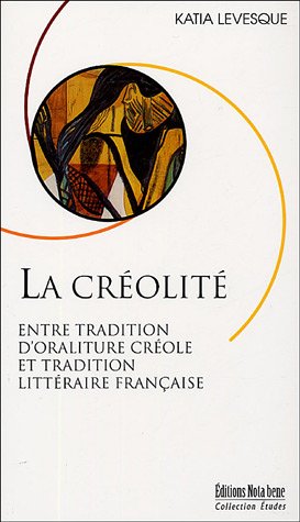 9782895181521: La crolit: Entre tradition d'oraliture crole et tradition littraire franaise