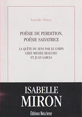 Beispielbild fr Posie de perdition, posie salvatrice : la qute du sens par le corps chez Michel Beaulieu et Juan Garcia zum Verkauf von Les mots en page