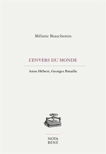 Beispielbild fr L'ENVERS DU MONDE. ANNE HEBERT, GEORGES BATAILLE zum Verkauf von Gallix