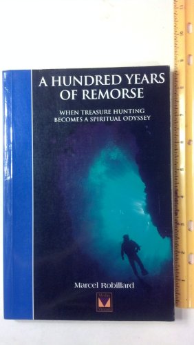 Stock image for A HUNDRED YEARS OF REMORSE - When Treasure Hunting Becomes a Spiritual Odyssey for sale by Book Deals