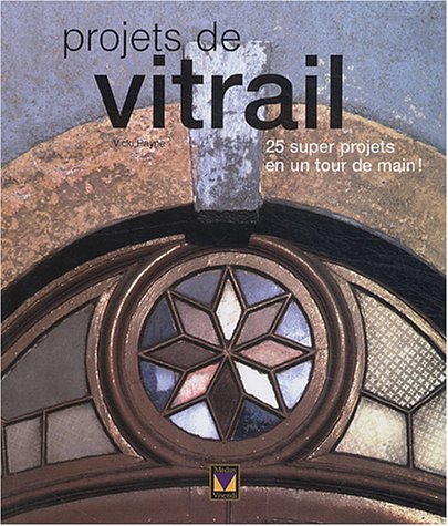 Imagen de archivo de Projets de Vitrail : 25 Super Projets en un Tour de Main! a la venta por Better World Books